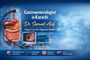 Gastroenterologist in Karachi Dr Sarwat Asif – Expert Care for Digestive Health