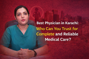 Best Physician in Karachi for Trusted Medical Care